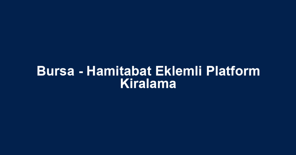 Bursa - Hamitabat Eklemli Platform Kiralama