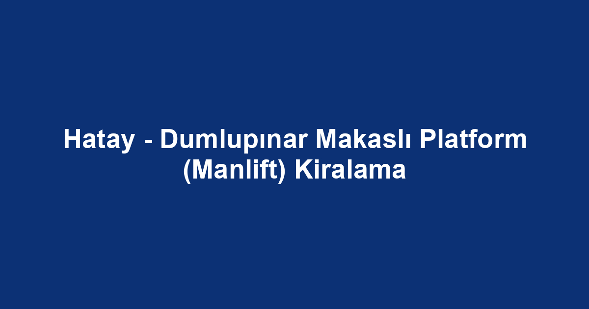 Hatay - Dumlupınar Makaslı Platform (Manlift) Kiralama