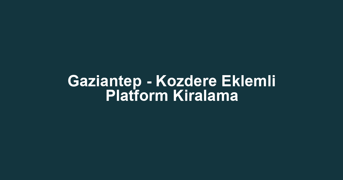 Gaziantep - Kozdere Eklemli Platform Kiralama