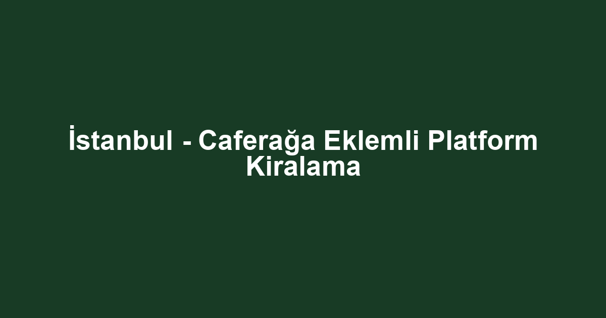 İstanbul - Caferağa Eklemli Platform Kiralama