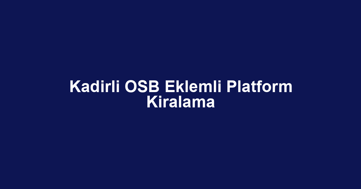 Kadirli OSB Eklemli Platform Kiralama