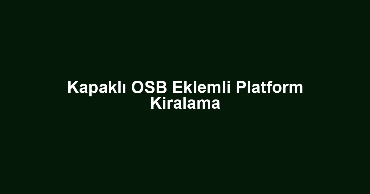 Kapaklı OSB Eklemli Platform Kiralama