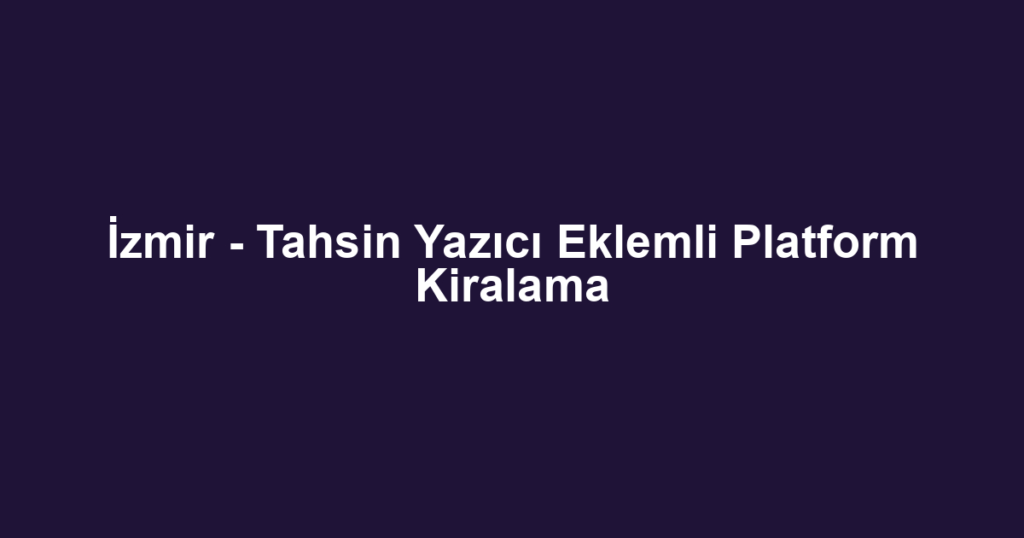 İzmir - Tahsin Yazıcı Eklemli Platform Kiralama