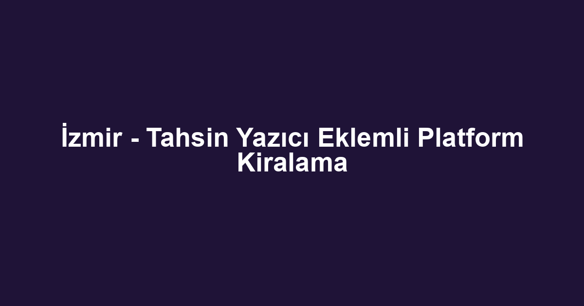 İzmir - Tahsin Yazıcı Eklemli Platform Kiralama