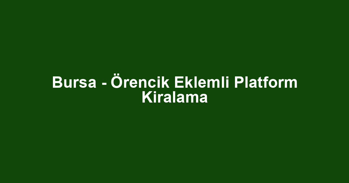 Bursa - Örencik Eklemli Platform Kiralama