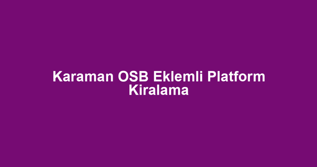 Karaman OSB Eklemli Platform Kiralama