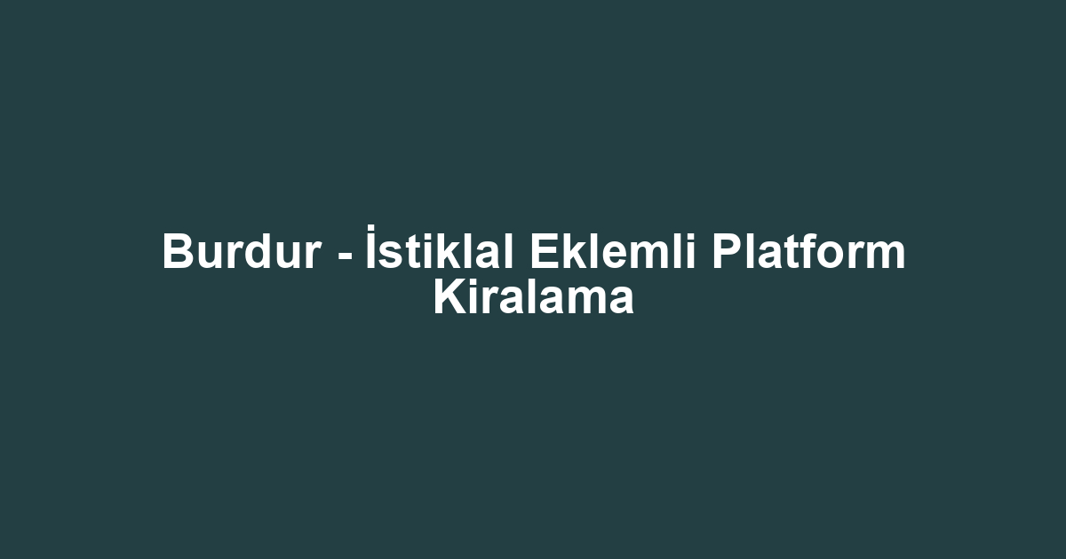Burdur - İstiklal Eklemli Platform Kiralama
