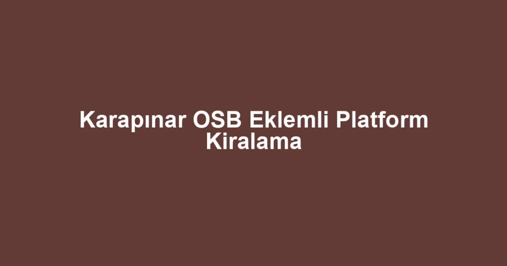 Karapınar OSB Eklemli Platform Kiralama