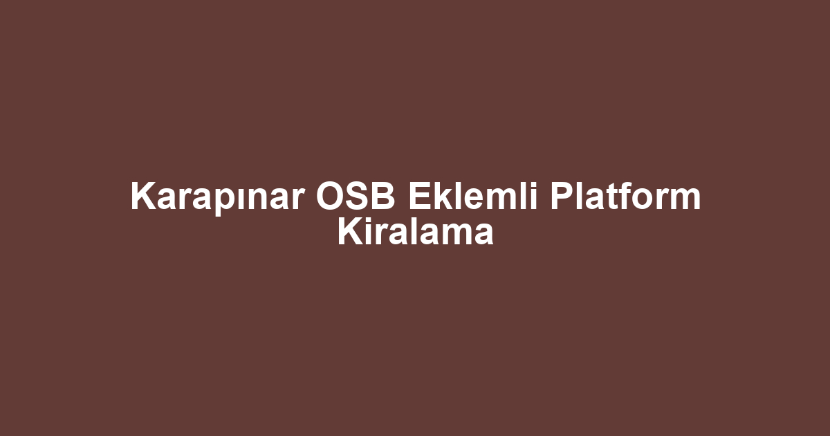Karapınar OSB Eklemli Platform Kiralama