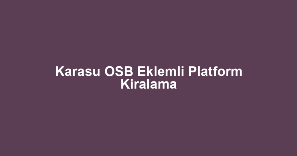 Karasu OSB Eklemli Platform Kiralama