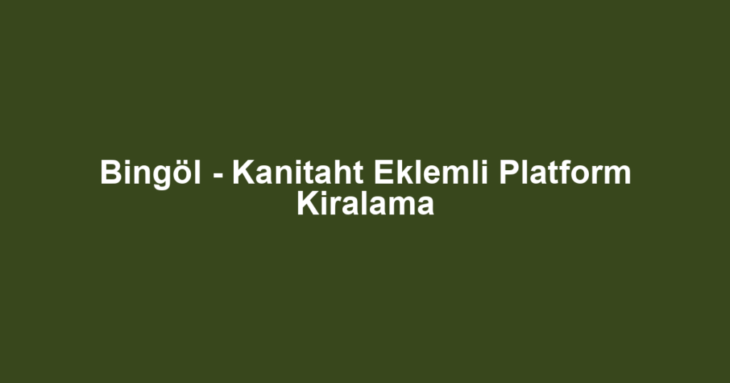 Bingöl - Kanitaht Eklemli Platform Kiralama