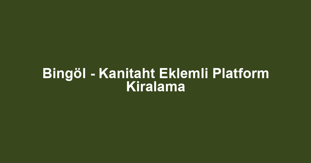 Bingöl - Kanitaht Eklemli Platform Kiralama