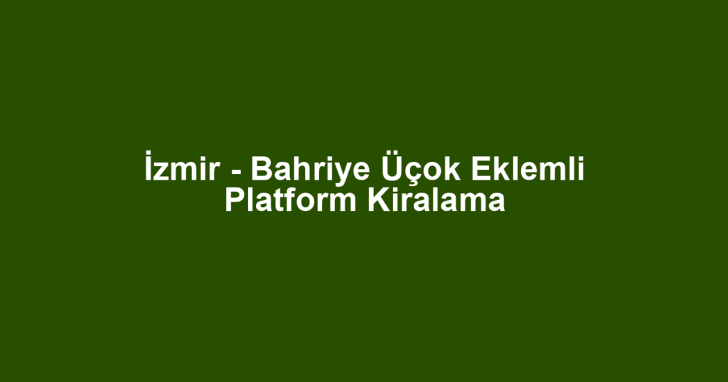 İzmir - Bahriye Üçok Eklemli Platform Kiralama