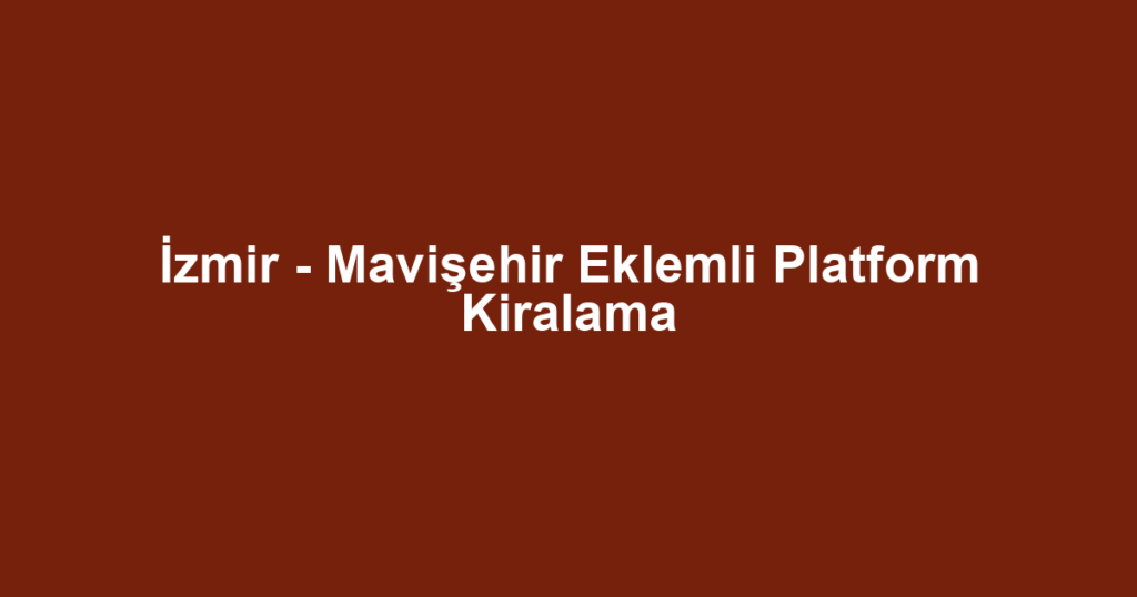 İzmir - Mavişehir Eklemli Platform Kiralama