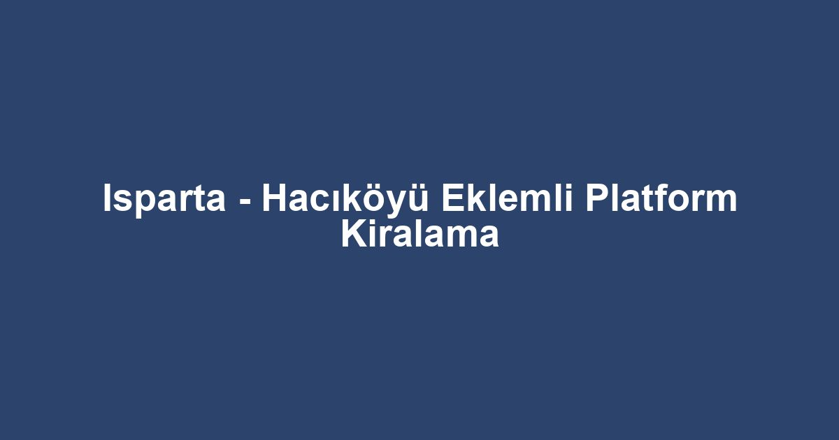 Isparta - Hacıköyü Eklemli Platform Kiralama