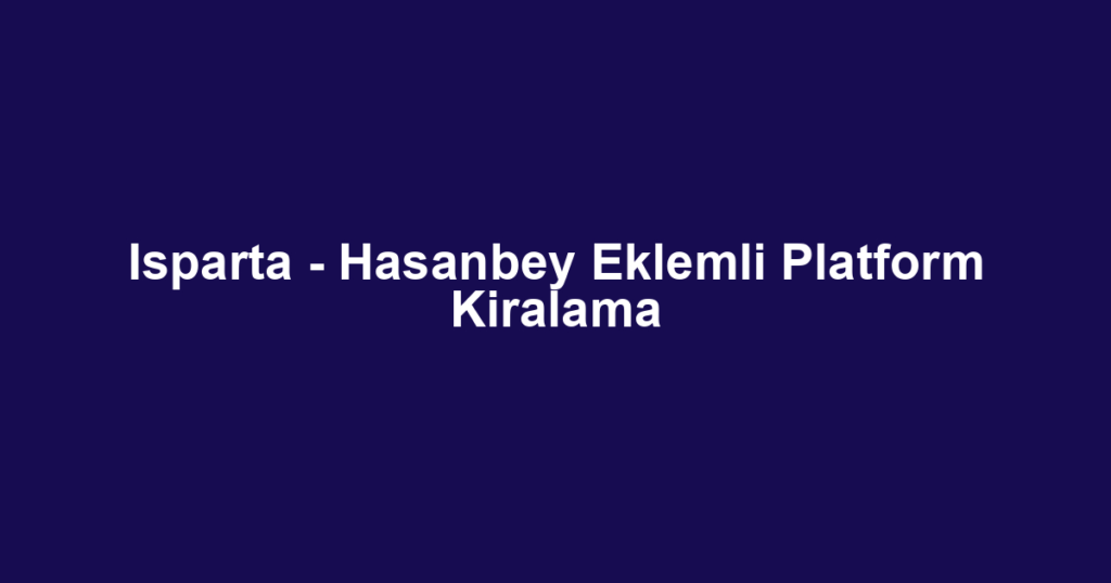 Isparta - Hasanbey Eklemli Platform Kiralama