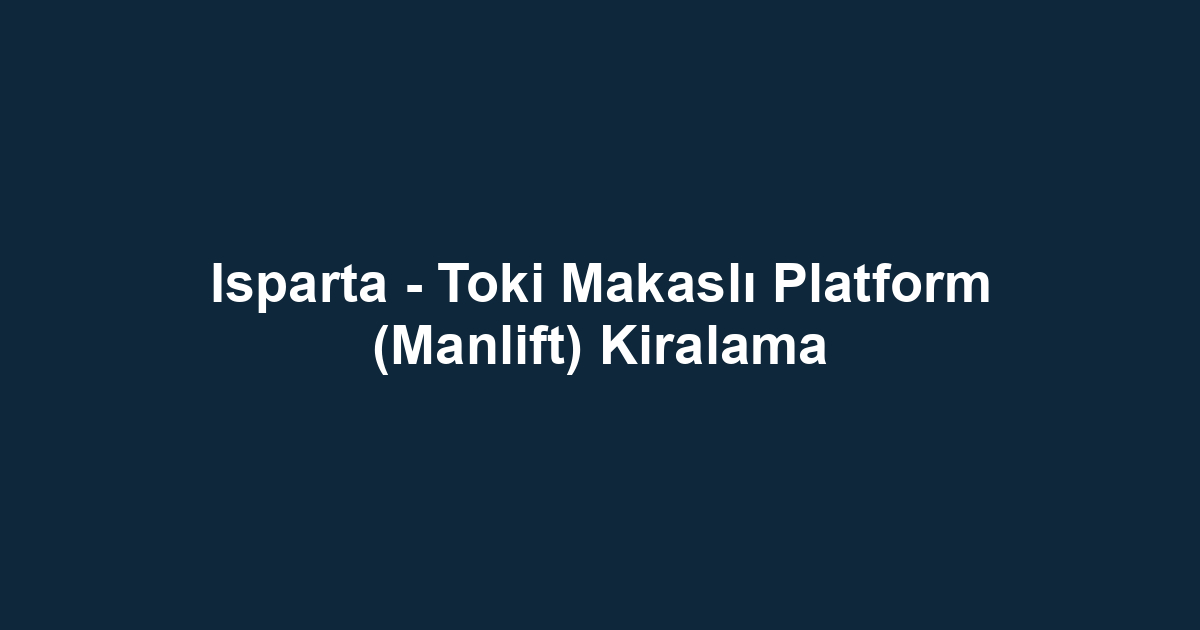 Isparta - Toki Makaslı Platform (Manlift) Kiralama