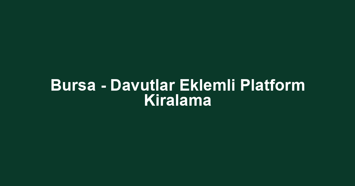 Bursa - Davutlar Eklemli Platform Kiralama