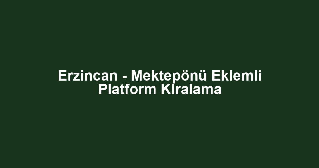 Erzincan - Mektepönü Eklemli Platform Kiralama