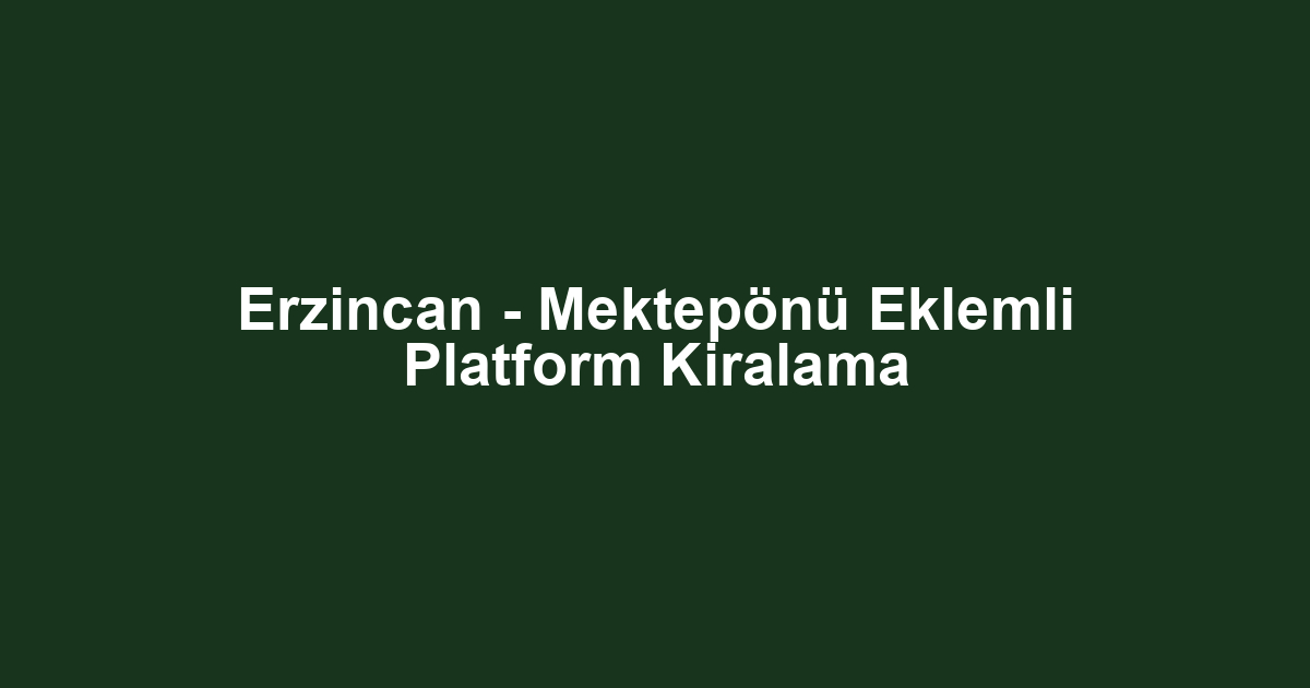 Erzincan - Mektepönü Eklemli Platform Kiralama