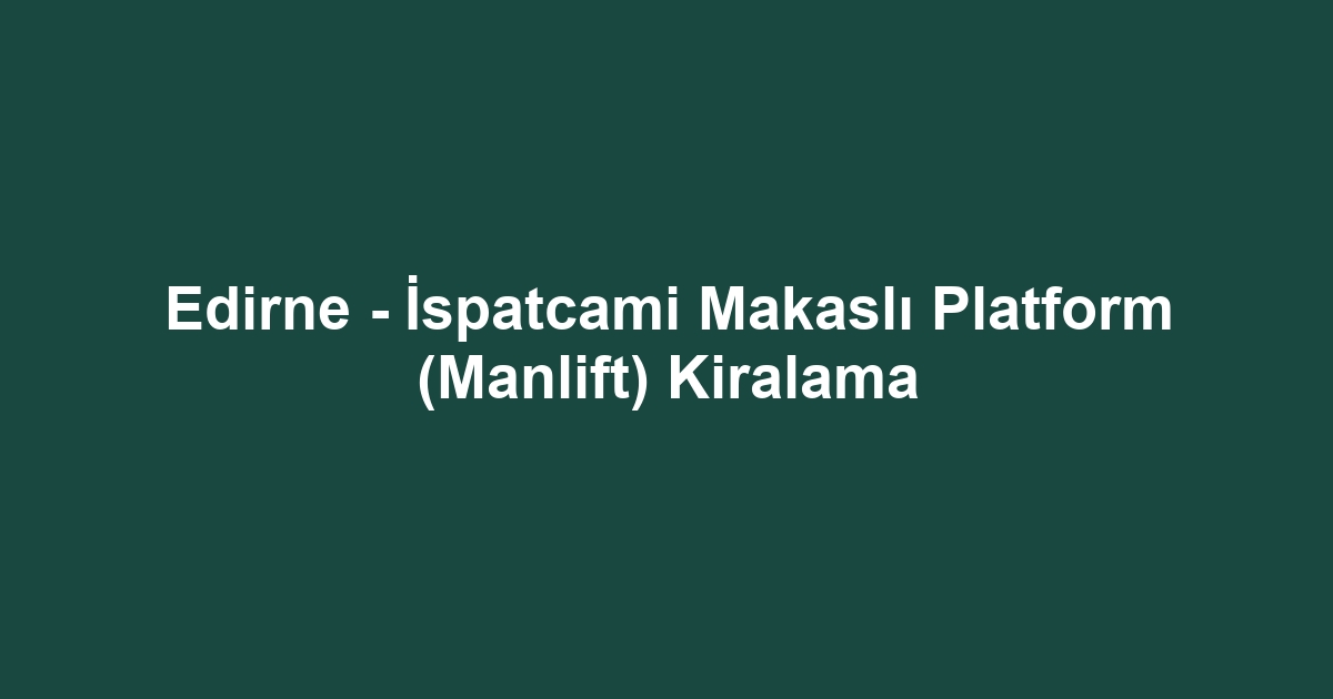 Edirne - İspatcami Makaslı Platform (Manlift) Kiralama