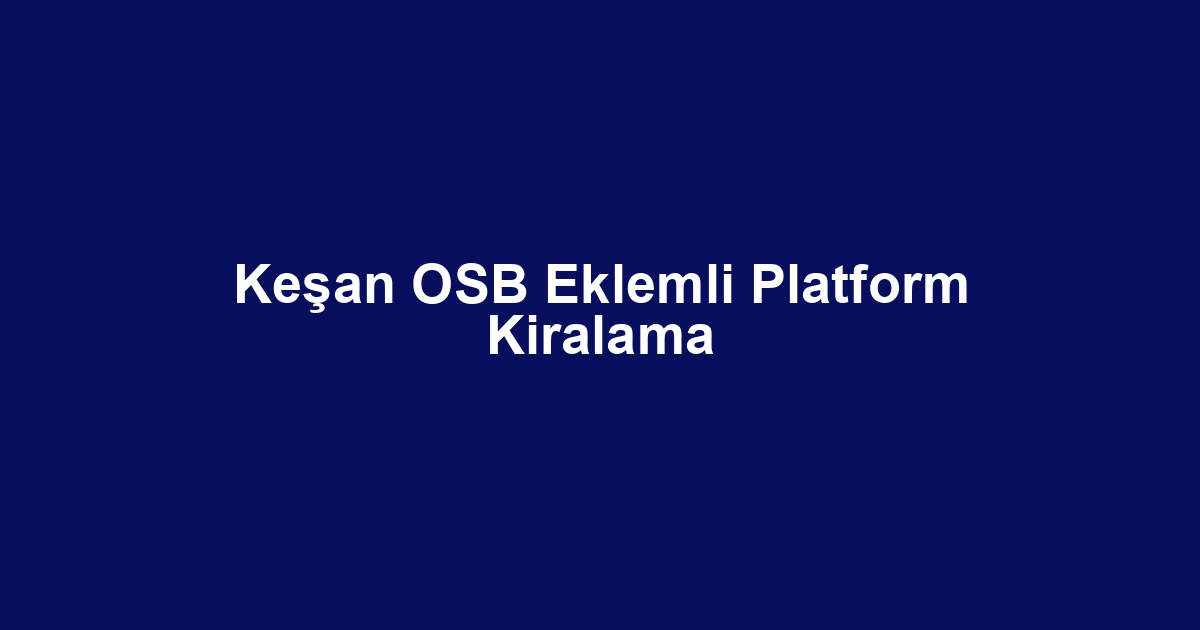 Keşan OSB Eklemli Platform Kiralama