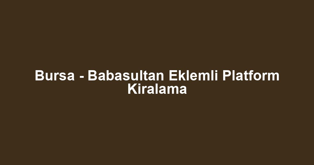 Bursa - Babasultan Eklemli Platform Kiralama