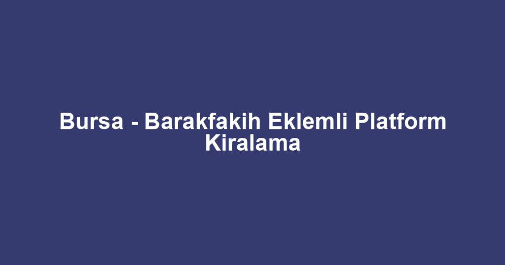 Bursa - Barakfakih Eklemli Platform Kiralama
