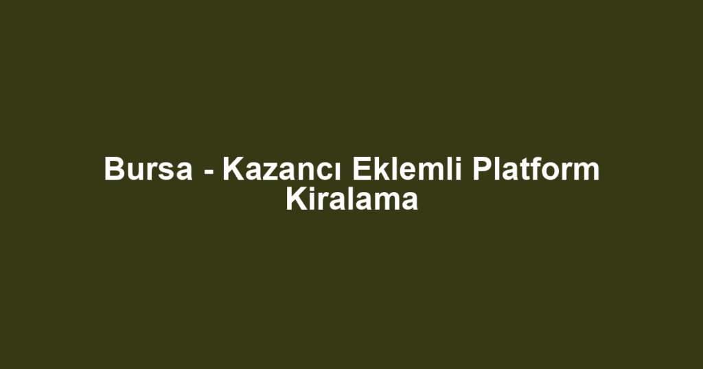 Bursa - Kazancı Eklemli Platform Kiralama