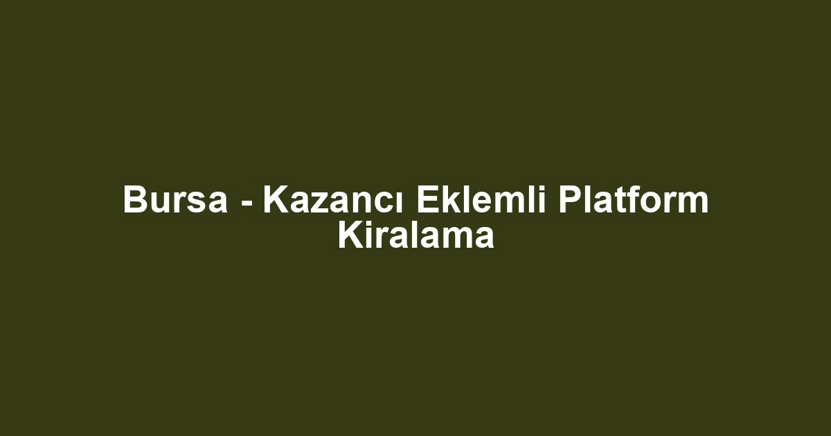 Bursa - Kazancı Eklemli Platform Kiralama