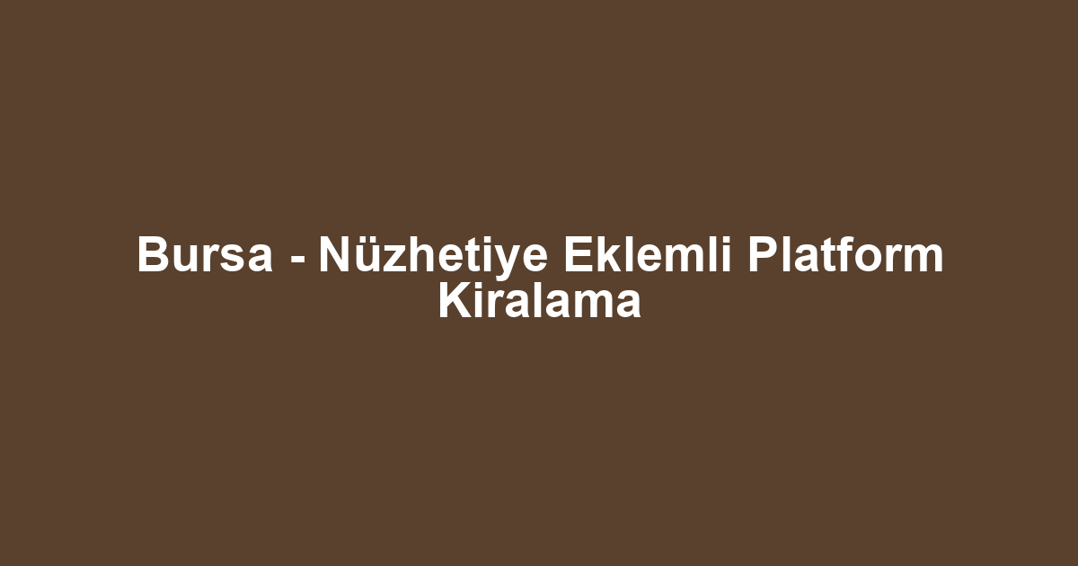 Bursa - Nüzhetiye Eklemli Platform Kiralama