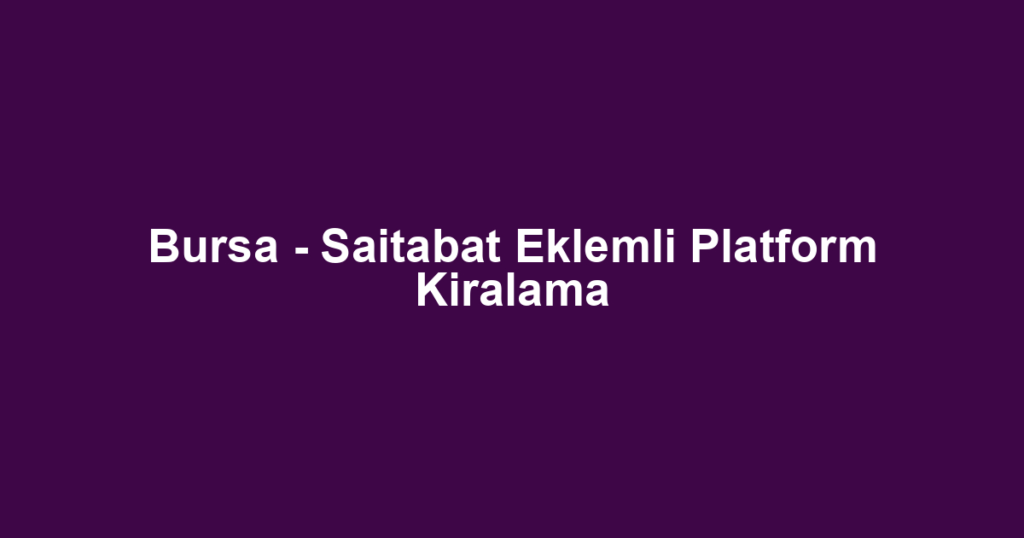 Bursa - Saitabat Eklemli Platform Kiralama