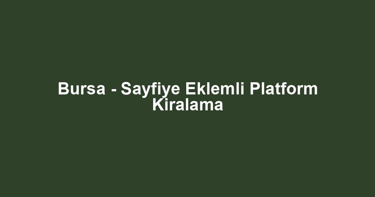 Bursa - Sayfiye Eklemli Platform Kiralama