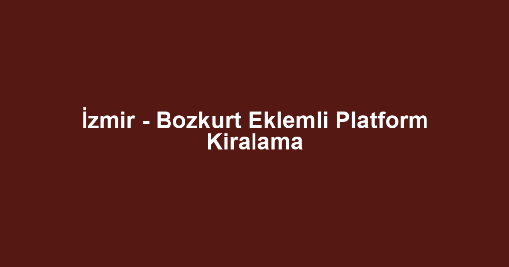 İzmir - Bozkurt Eklemli Platform Kiralama