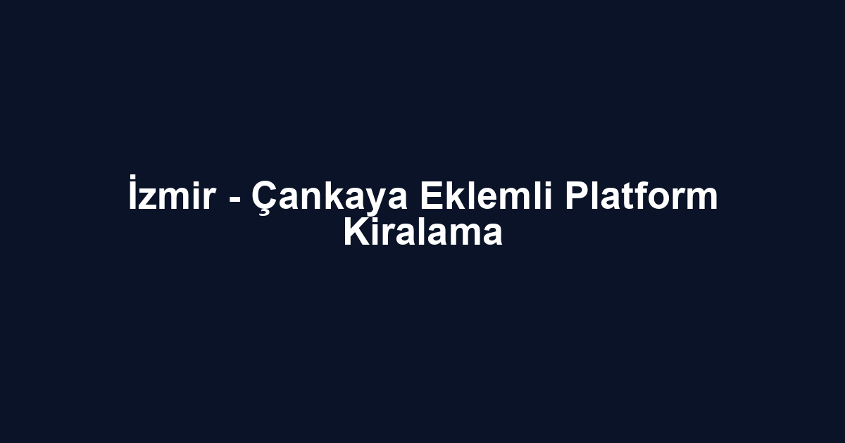 İzmir - Çankaya Eklemli Platform Kiralama