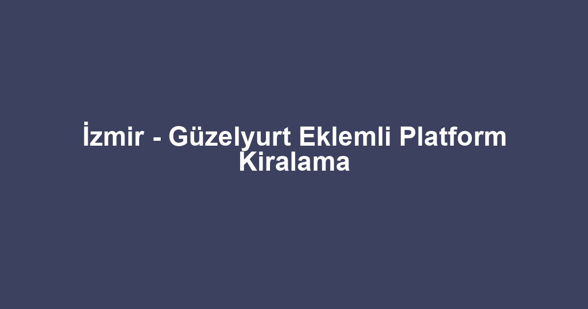 İzmir - Güzelyurt Eklemli Platform Kiralama