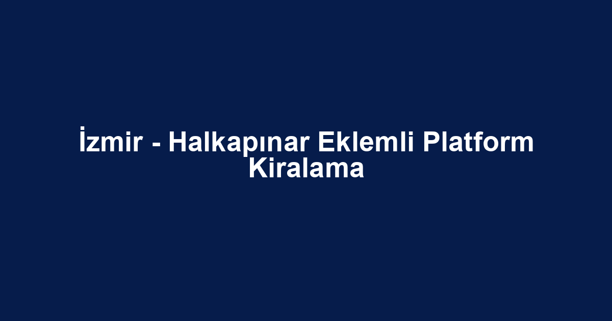 İzmir - Halkapınar Eklemli Platform Kiralama