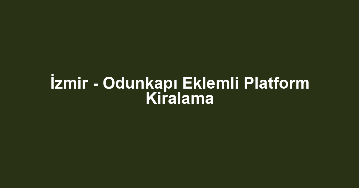 İzmir - Odunkapı Eklemli Platform Kiralama