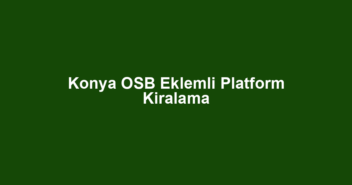Konya OSB Eklemli Platform Kiralama