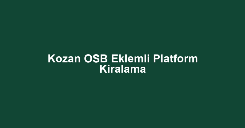 Kozan OSB Eklemli Platform Kiralama