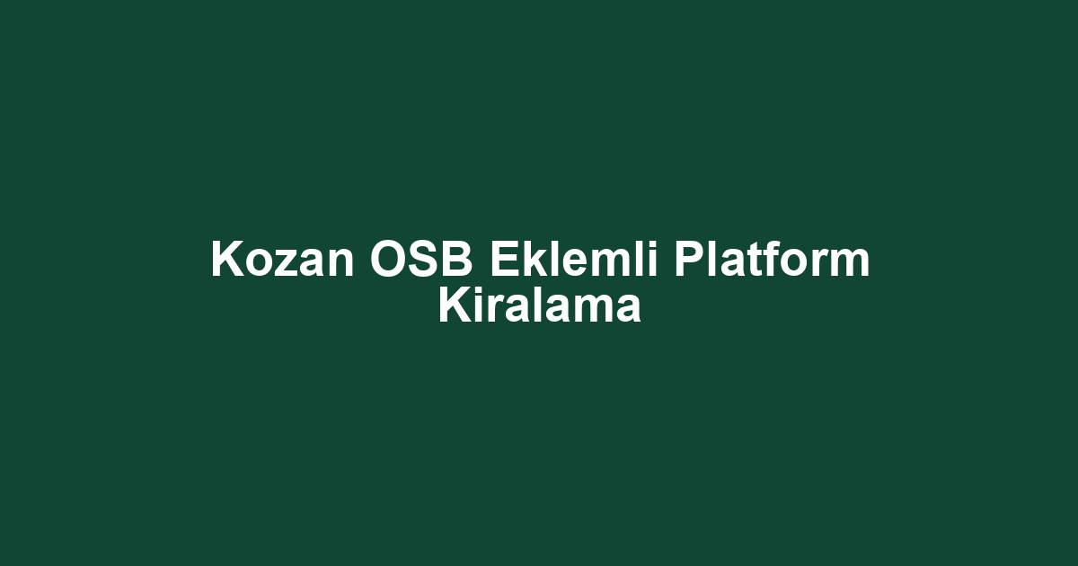 Kozan OSB Eklemli Platform Kiralama