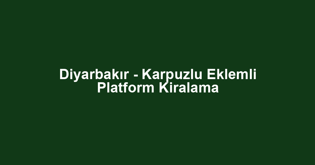 Diyarbakır - Karpuzlu Eklemli Platform Kiralama
