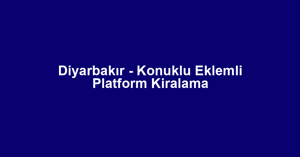Diyarbakır - Konuklu Eklemli Platform Kiralama