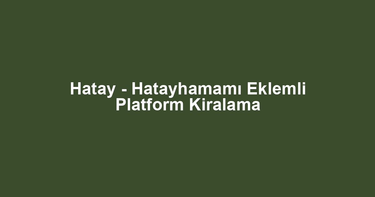 Hatay - Hatayhamamı Eklemli Platform Kiralama