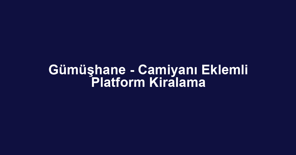 Gümüşhane - Camiyanı Eklemli Platform Kiralama
