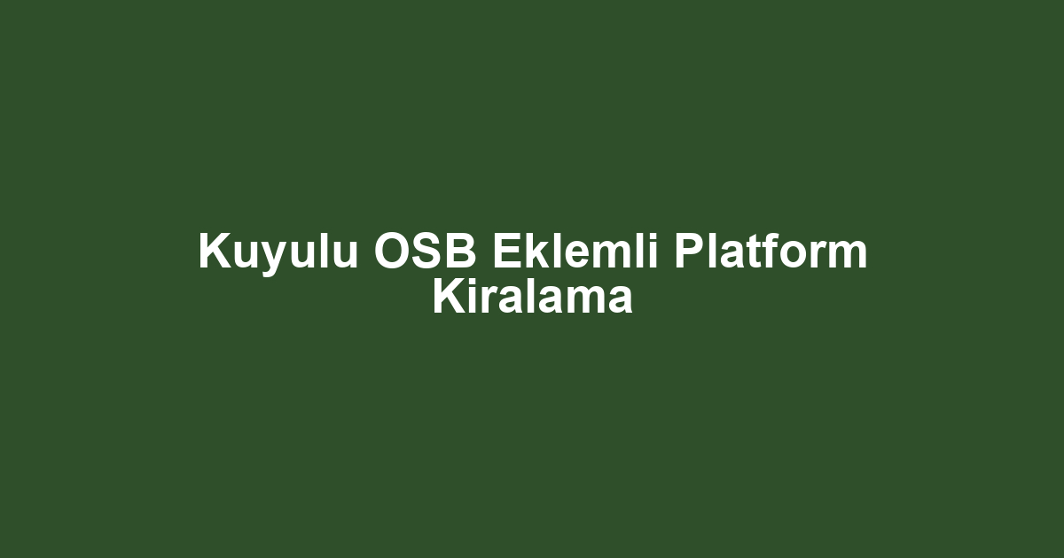 Kuyulu OSB Eklemli Platform Kiralama