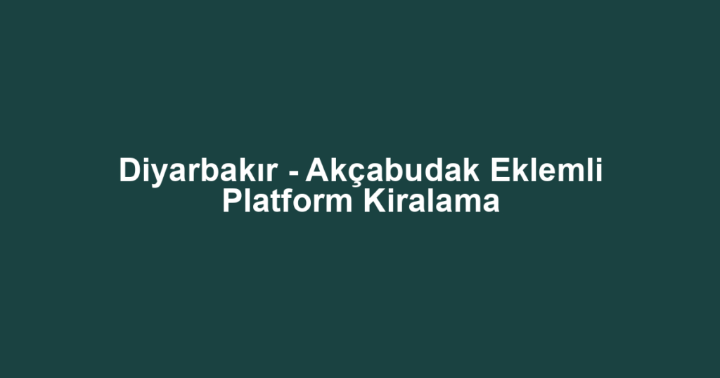 Diyarbakır - Akçabudak Eklemli Platform Kiralama