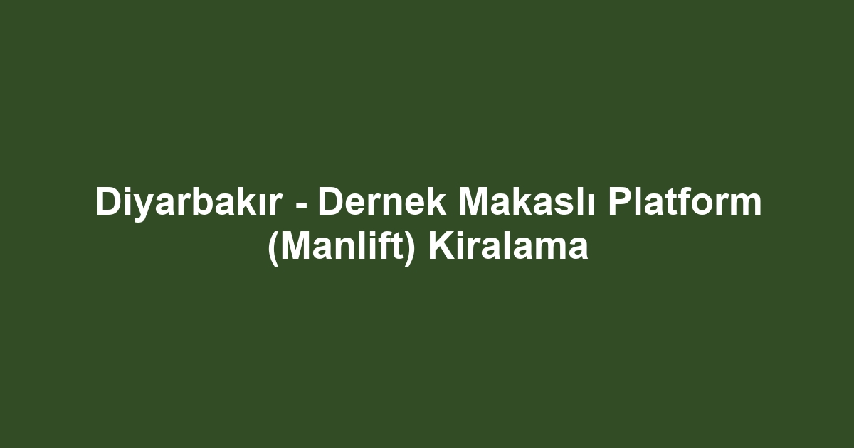 Diyarbakır - Dernek Makaslı Platform (Manlift) Kiralama