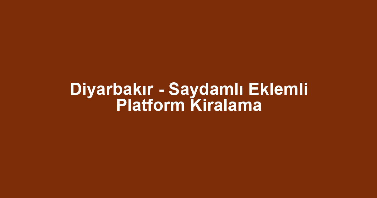 Diyarbakır - Saydamlı Eklemli Platform Kiralama