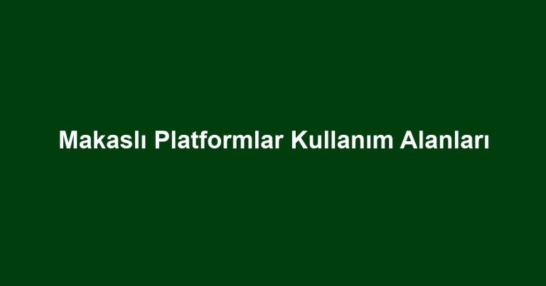 Makaslı Platformlar Kullanım Alanları